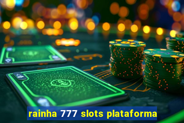 rainha 777 slots plataforma